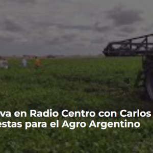 Entrevista Exclusiva en Radio Centro con Carlos Baravalle: Desafíos y Propuestas para el Agro Argentino